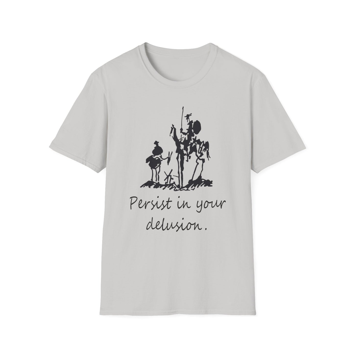 "Persist in your delusion." | Don Quixote, Sancho Panza drawing by Picasso | Unisex Softstyle T-Shirt