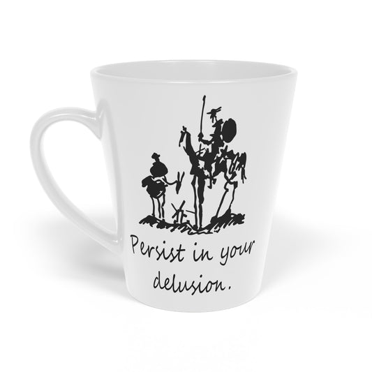 Persist in Your Delusion Latte Mug, 12oz | Don Quixote, Sancho Panza | Picasso