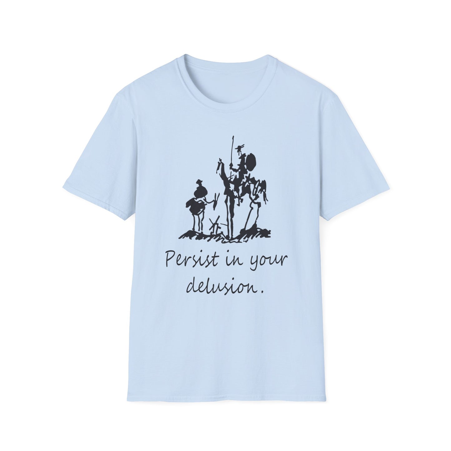 "Persist in your delusion." | Don Quixote, Sancho Panza drawing by Picasso | Unisex Softstyle T-Shirt