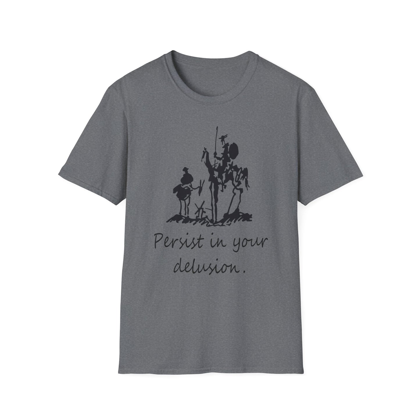 "Persist in your delusion." | Don Quixote, Sancho Panza drawing by Picasso | Unisex Softstyle T-Shirt