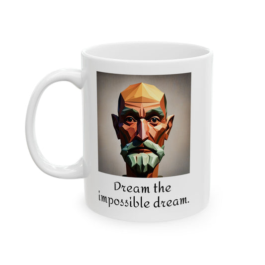 Dream the impossible dream! | Don Quixote | Ceramic Mug 11oz | Fun, Uplifting Gift